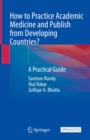 Image for How to Practice Academic Medicine and Publish from Developing Countries?: A Practical Guide