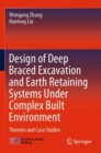Image for Design of deep braced excavation and earth retaining systems under complex built environment  : theories and case studies
