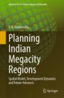 Image for Planning Indian Megacity Regions: Spatial Model, Development Dynamics and Future Advances