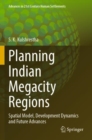 Image for Planning Indian Megacity Regions : Spatial Model, Development Dynamics and Future Advances