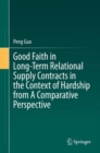 Image for Good Faith in Long-Term Relational Supply Contracts in the Context of Hardship from A Comparative Perspective
