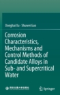 Image for Corrosion Characteristics, Mechanisms and Control Methods of Candidate Alloys in Sub- and Supercritical Water