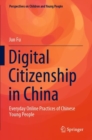 Image for Digital citizenship in China  : everyday online practices of Chinese young people