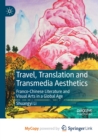 Image for Travel, Translation and Transmedia Aesthetics : Franco-Chinese Literature and Visual Arts in a Global Age