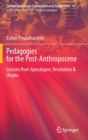 Image for Pedagogies for the Post-Anthropocene : Lessons from Apocalypse, Revolution &amp; Utopia