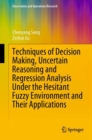 Image for Techniques of Decision Making, Uncertain Reasoning and Regression Analysis Under the Hesitant Fuzzy Environment and Their Applications