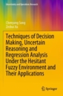 Image for Techniques of decision making, uncertain reasoning and regression analysis under the hesitant fuzzy environment and their applications