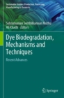 Image for Dye Biodegradation, Mechanisms and Techniques : Recent Advances