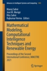 Image for Mathematical Modeling, Computational Intelligence Techniques and Renewable Energy : Proceedings of the Second International Conference, MMCITRE 2021