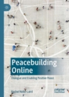 Image for Peacebuilding online  : dialogue and enabling positive peace
