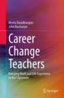 Image for Career Change Teachers: Bringing Work and Life Experience to the Classroom