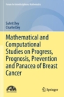 Image for Mathematical and computational studies on progress, prognosis, prevention and panacea of breast cancer