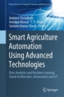 Image for Smart Agriculture Automation Using Advanced Technologies : Data Analytics and Machine Learning, Cloud Architecture, Automation and IoT