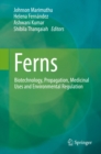 Image for Ferns: Biotechnology, Propagation, Medicinal Uses and Environmental Regulation