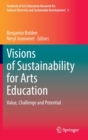 Image for Visions of Sustainability for Arts Education : Value, Challenge and Potential