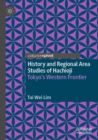 Image for History and Regional Area Studies of Hachioji : Tokyo&#39;s Western Frontier