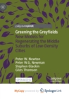 Image for Greening the Greyfields : New Models for Regenerating the Middle Suburbs of Low-Density Cities