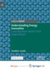 Image for Understanding Energy Innovation : Learning from Smart Grid Experiments