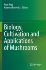 Image for Biology, Cultivation and Applications of Mushrooms