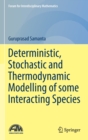 Image for Deterministic, Stochastic and Thermodynamic Modelling of some Interacting Species