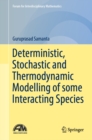 Image for Deterministic, Stochastic and Thermodynamic Modelling of Some Interacting Species