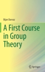Image for A first course in group theory