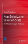 Image for From Colonization to Nation-State: The Political Demography of Indonesia