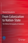 Image for From colonization to nation-state  : the political demography of Indonesia