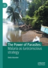 Image for The power of parasites: malaria as (un)conscious strategy