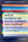 Image for Artificial Intelligence and Machine Learning in Public Healthcare : Opportunities and Societal Impact