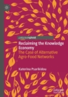 Image for Reclaiming the knowledge economy: the case of alternative agro-food networks