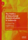 Image for The Politics of Educational Decentralisation in Indonesia