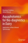 Image for Aquaphotomics for Bio-diagnostics in Dairy : Applications of Near-Infrared Spectroscopy