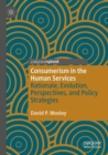Image for Consumerism in the human services  : rationale, evolution, perspectives, and policy strategies