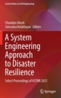 Image for A system engineering approach to disaster resilience  : select proceedings of VCDRR 2021