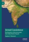 Image for Armed coexistence  : the dynamics of the intractable Sino-Indian border dispute