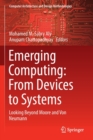 Image for Emerging Computing: From Devices to Systems : Looking Beyond Moore and Von Neumann