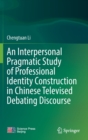 Image for An Interpersonal Pragmatic Study of Professional Identity Construction in Chinese Televised Debating Discourse