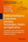 Image for Artificial intelligence in education: emerging technologies : proceedings of 2021 2nd International Conference on Artificial Intelligence in Education Technology