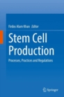 Image for Stem cell production  : processes, practices and regulations