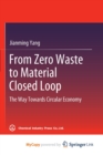 Image for From Zero Waste to Material Closed Loop : The Way Towards Circular Economy