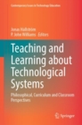 Image for Teaching and learning about technological systems  : philosophical, curriculum and classroom perspectives