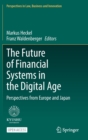 Image for The Future of Financial Systems in the Digital Age : Perspectives from Europe and Japan