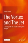 Image for The Vortex and The Jet: A Journey Into the Beauty and Mystery of Flight