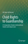 Image for Child rights to guardianship  : a comparative study in international, Islamic and Libyan laws