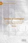 Image for Species of contagion  : animal-to-human transplantation in the age of emerging infectious disease