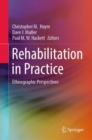 Image for Rehabilitation in practice  : ethnographic perspectives
