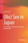 Image for (No) Sex in Japan: A Sociology of Sexlessness in Intimate Relationships