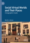 Image for Social virtual worlds and their places: a geographer&#39;s guide