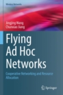 Image for Flying ad hoc networks  : cooperative networking and resource allocation